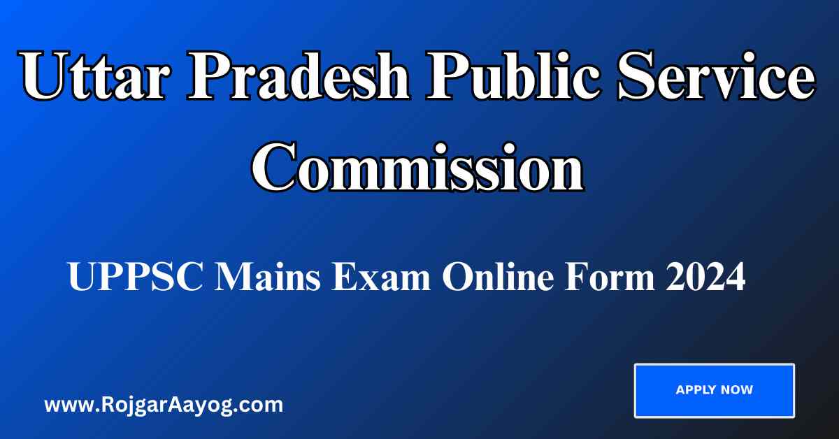 UPPSC Mains Exam Online Form 2024